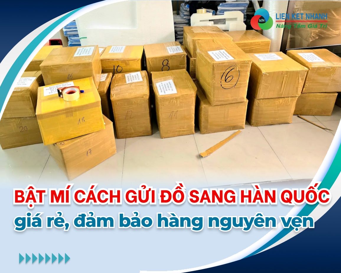 Bật mí cách gửi đồ sang Hàn Quốc giá rẻ, đảm bảo hàng nguyên vẹn